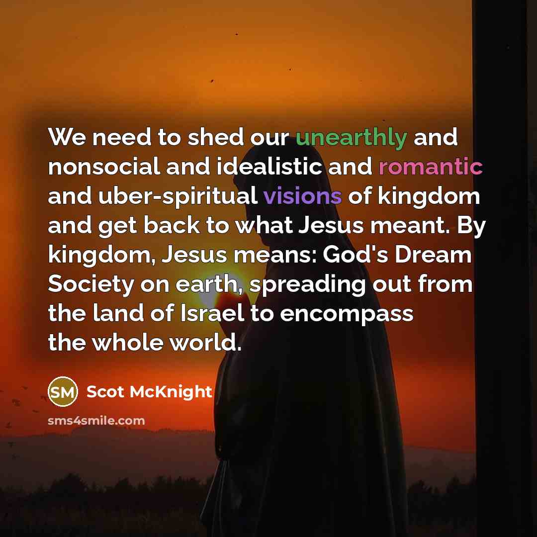 “We need to shed our unearthly and nonsocial and idealistic…” quote by Scot McKnight