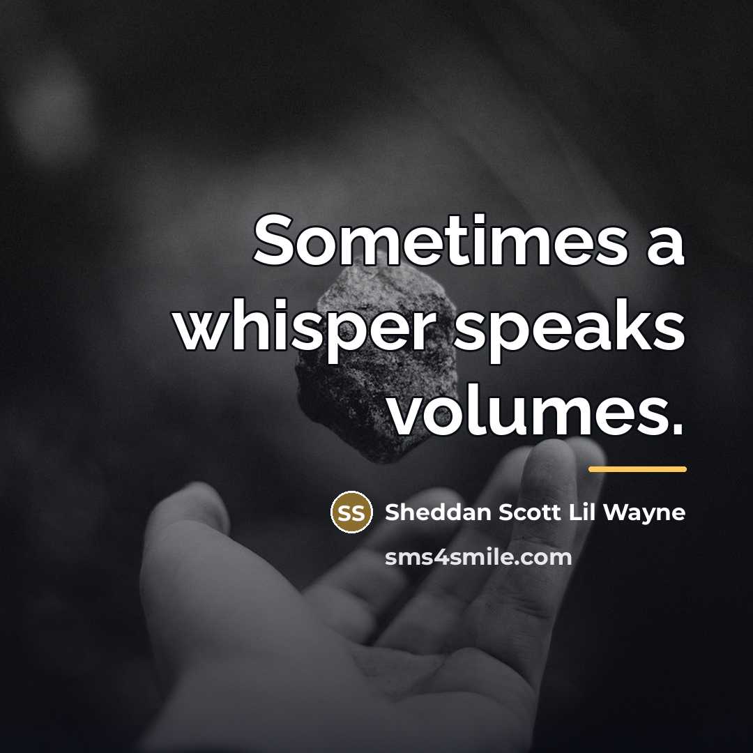 “Sometimes a whisper speaks volumes.…” quote by Sheddan Scott Lil Wayne