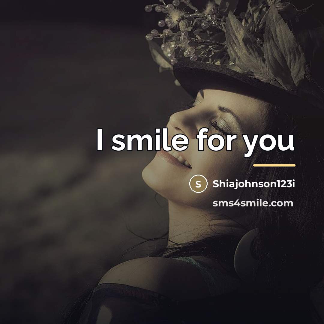 “I smile for you…” quote by Shiajohnson123i