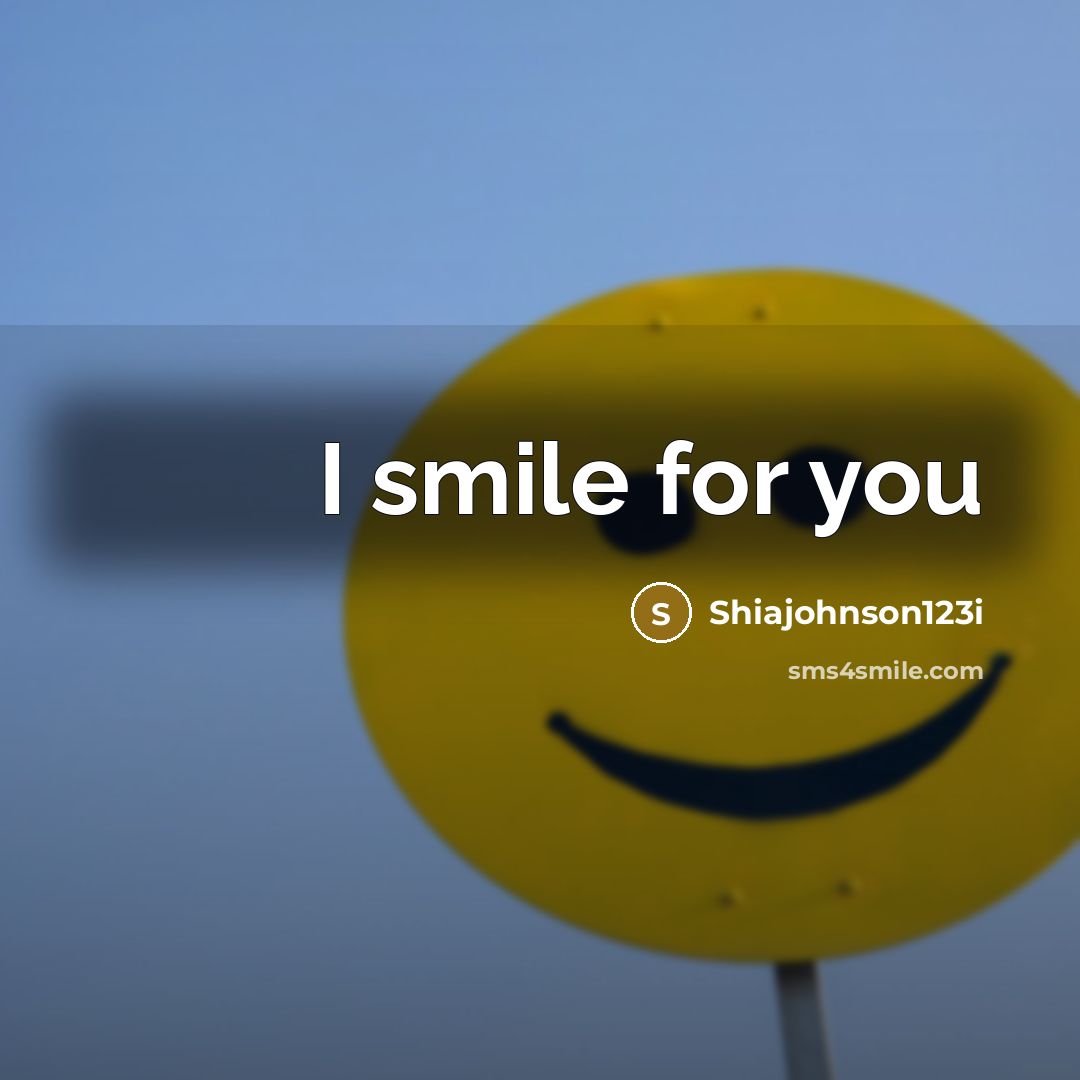 “I smile for you” quote by Shiajohnson123i