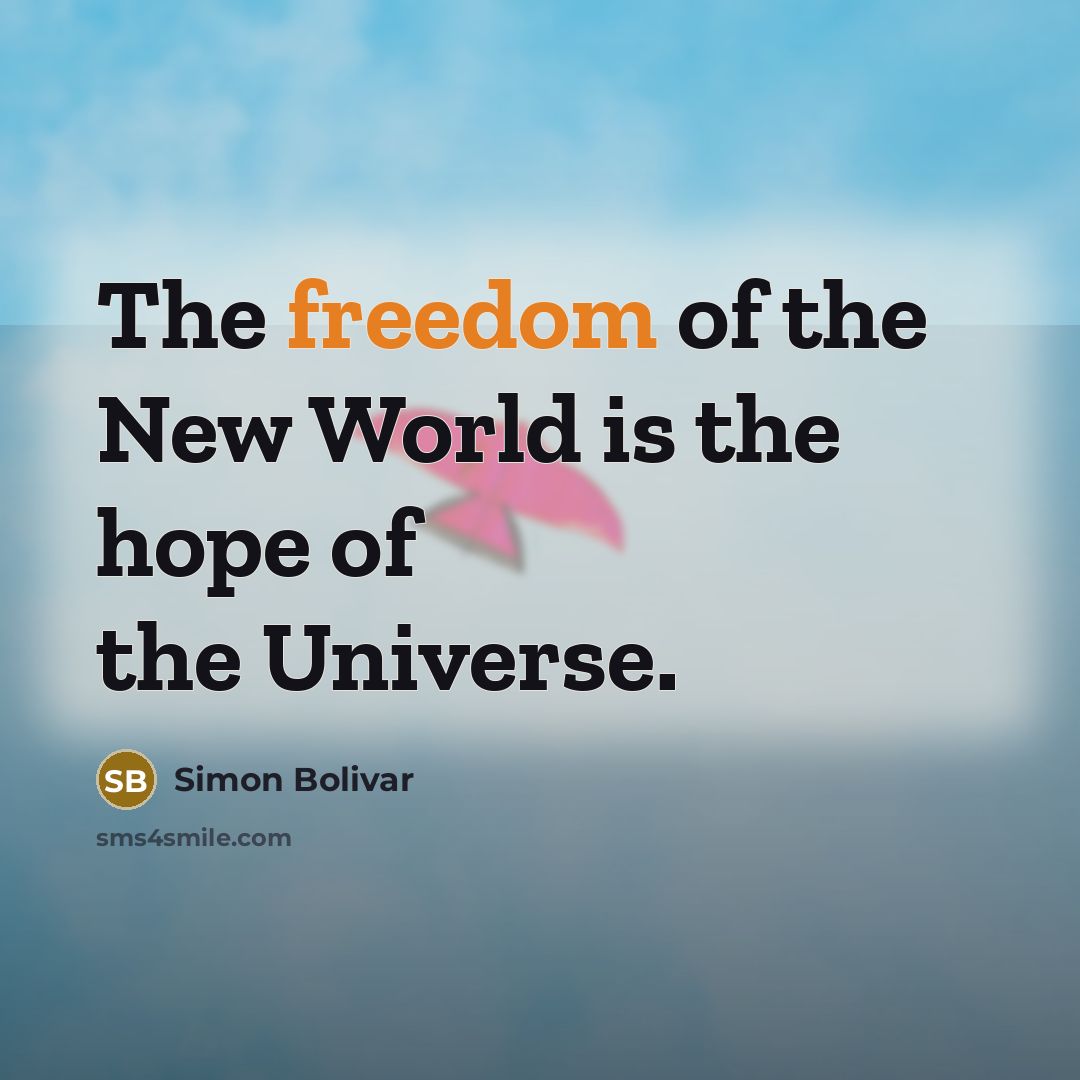 “The freedom of the New World is the hope of…” quote by Simon Bolivar