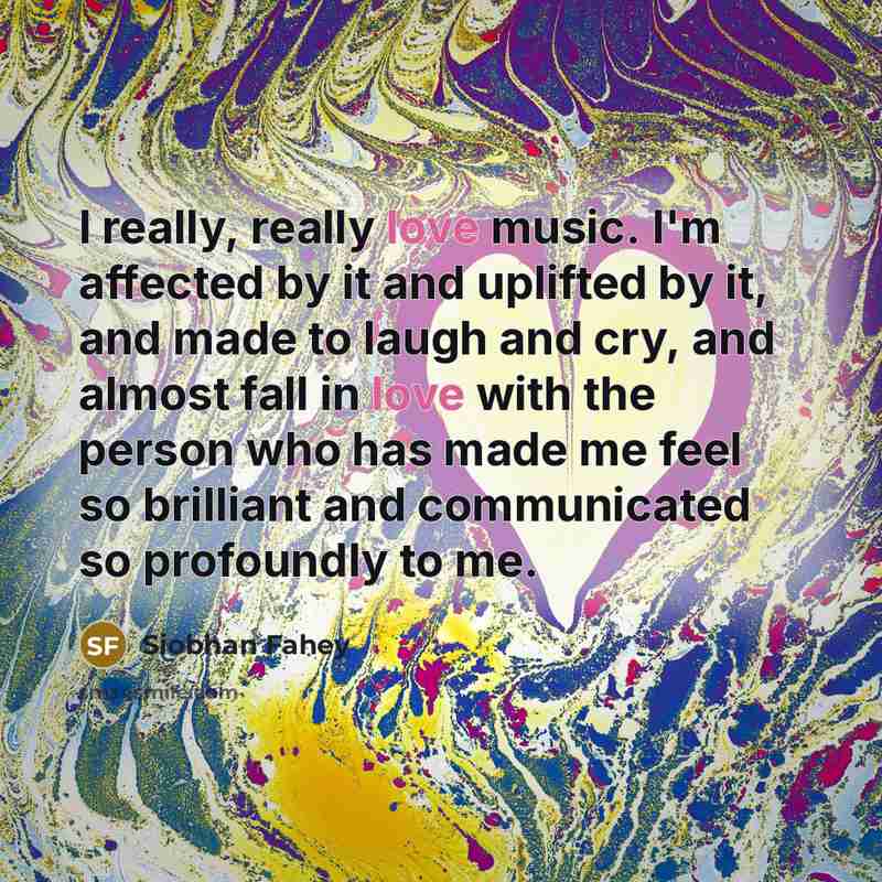 “I really, really love music. I'm affected by it and…” quote by Siobhan Fahey