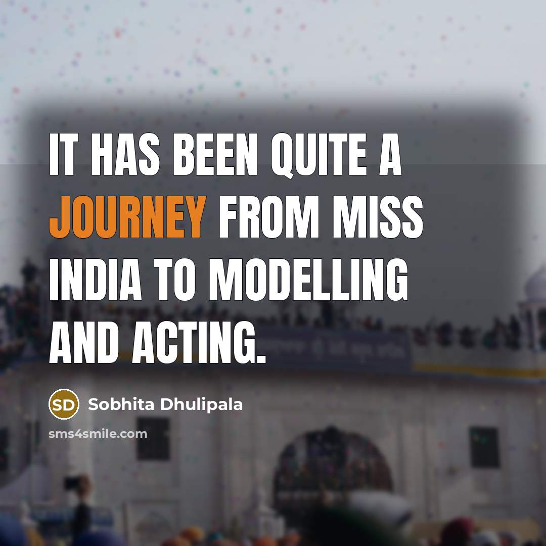 “It has been quite a journey from Miss India to…” quote by Sobhita Dhulipala
