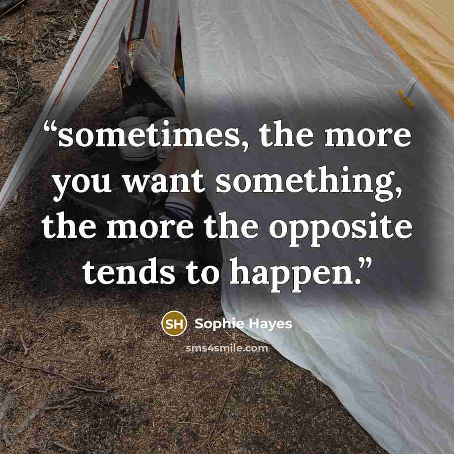 “sometimes, the more you want something, the more the opposite tends to happen.” quote by Sophie Hayes