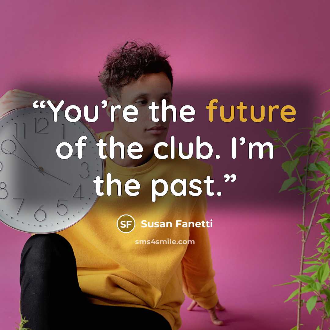 “You’re the future of the club. I’m the past.” quote by Susan Fanetti