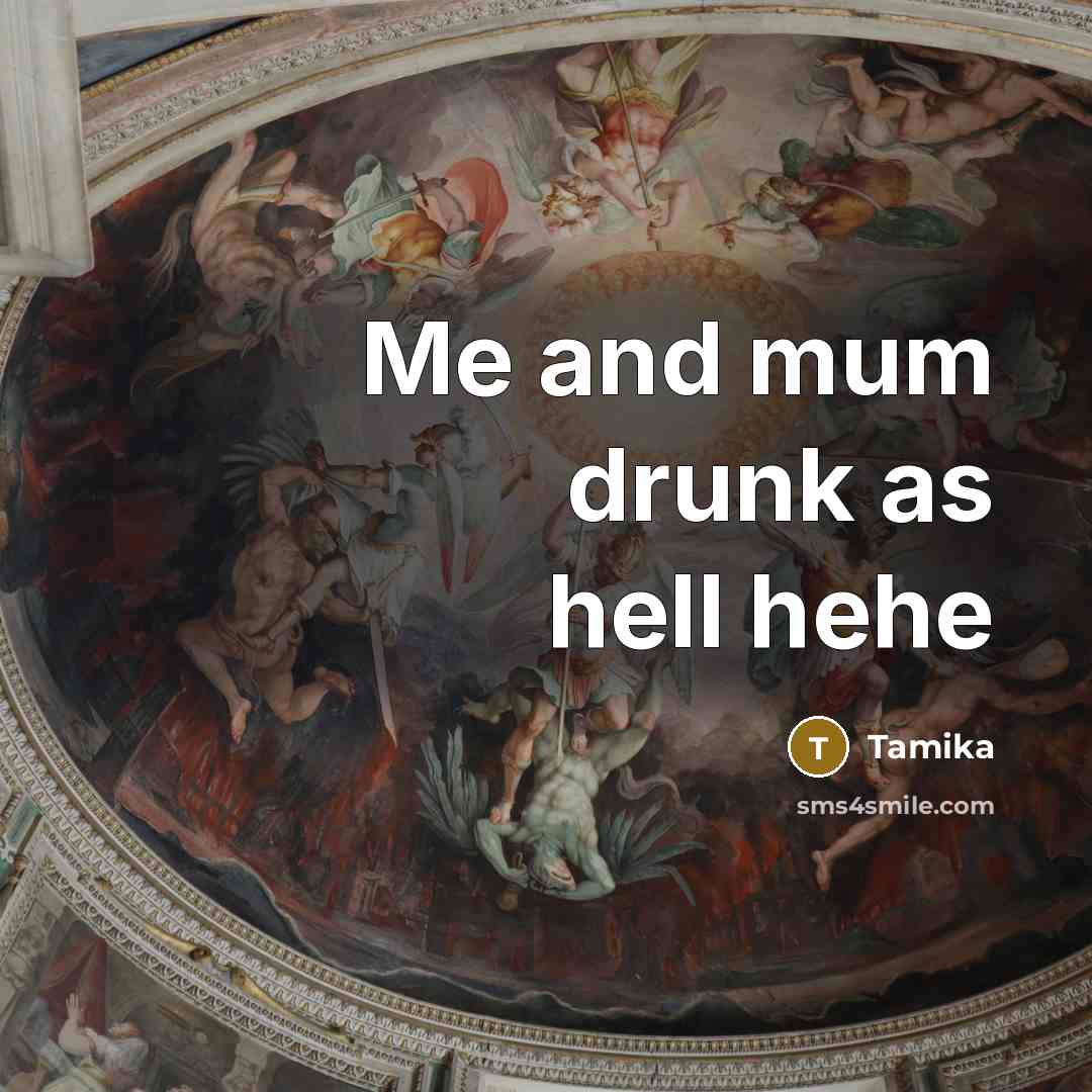 “Me and mum drunk as hell hehe…” quote by Tamika
