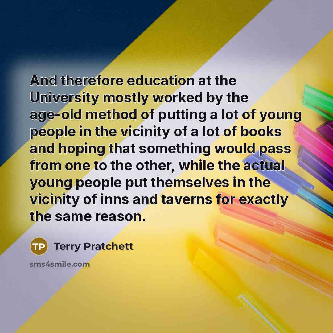 “And therefore education at the University mostly worked by the…” quote by Terry Pratchett
