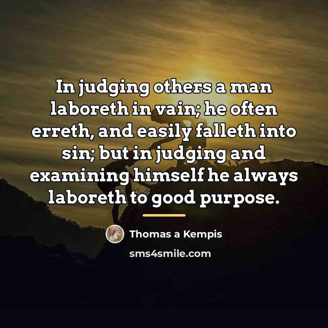 “In judging others a man laboreth in vain; he often…” quote by Thomas a Kempis
