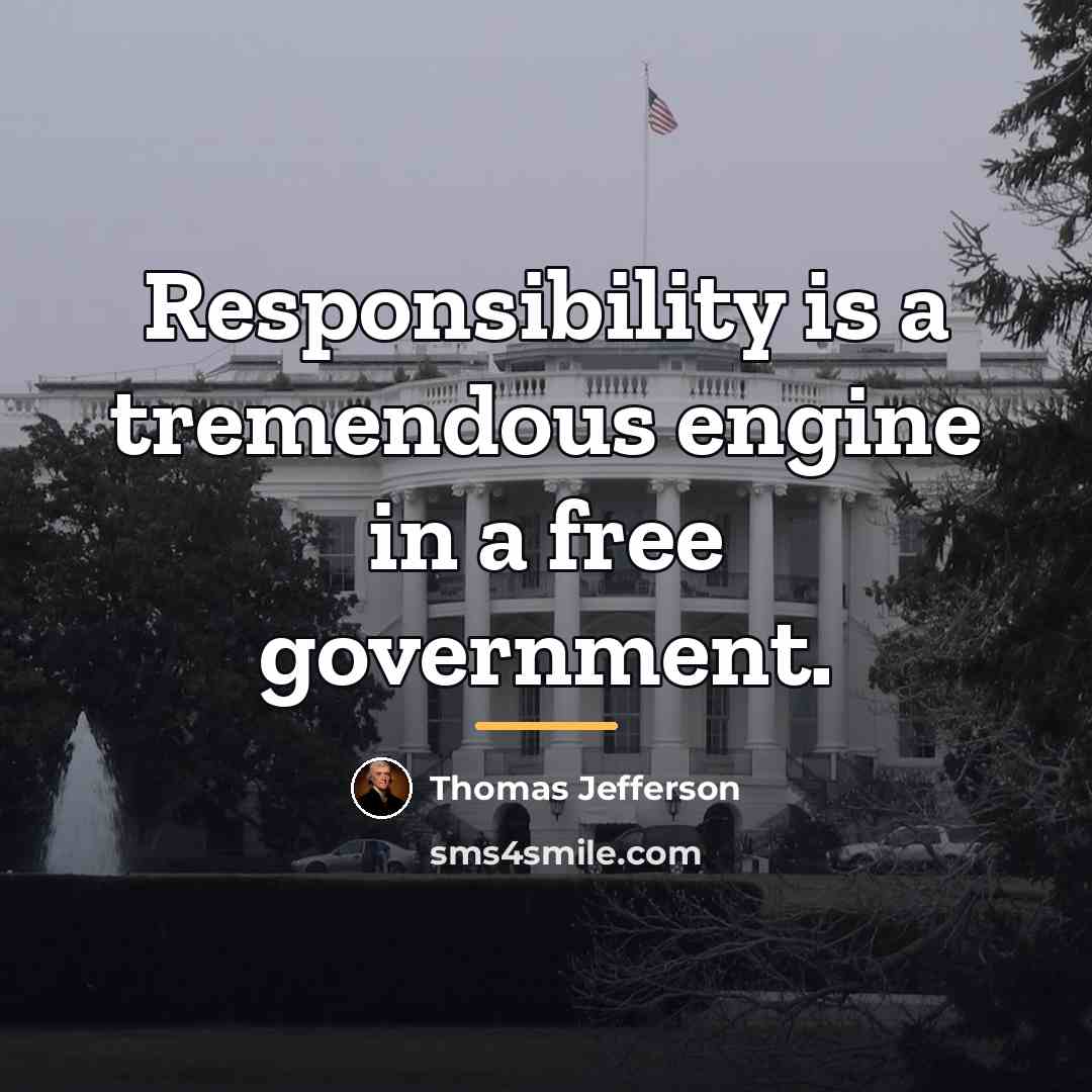“Responsibility is a tremendous engine in a free government.…” quote by Thomas Jefferson
