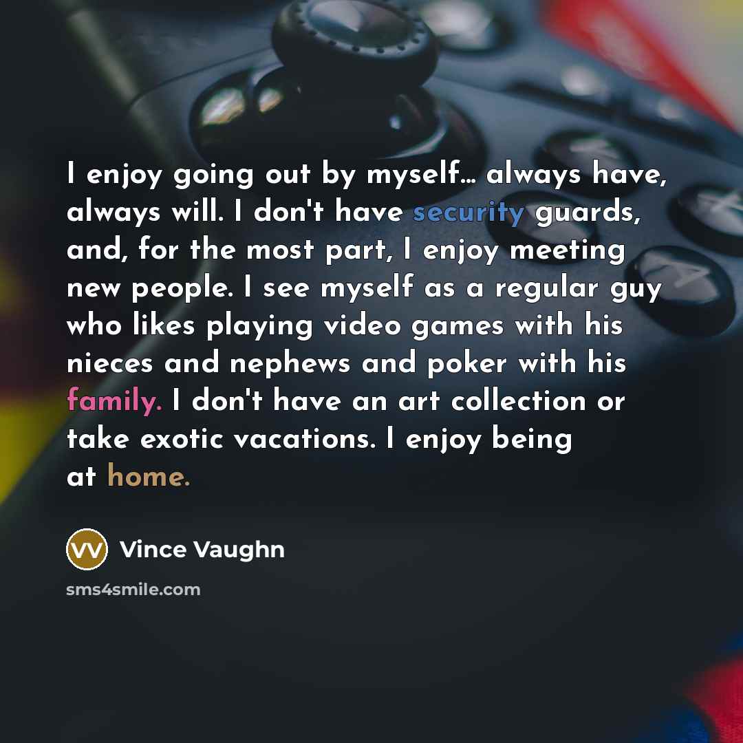 “I enjoy going out by myself... always have, always will.…” quote by Vince Vaughn