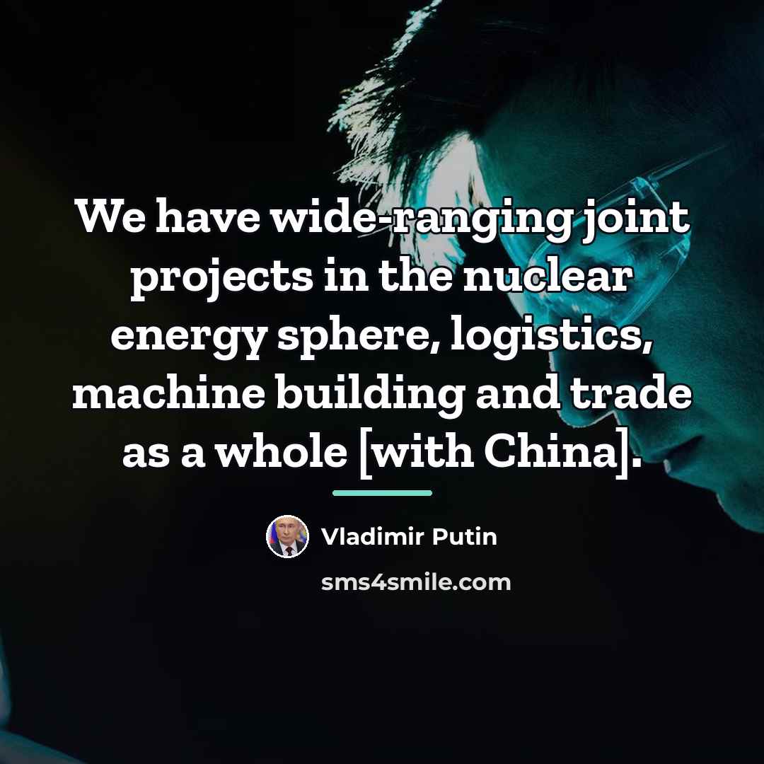 “We have wide-ranging joint projects in the nuclear energy sphere,…” quote by Vladimir Putin