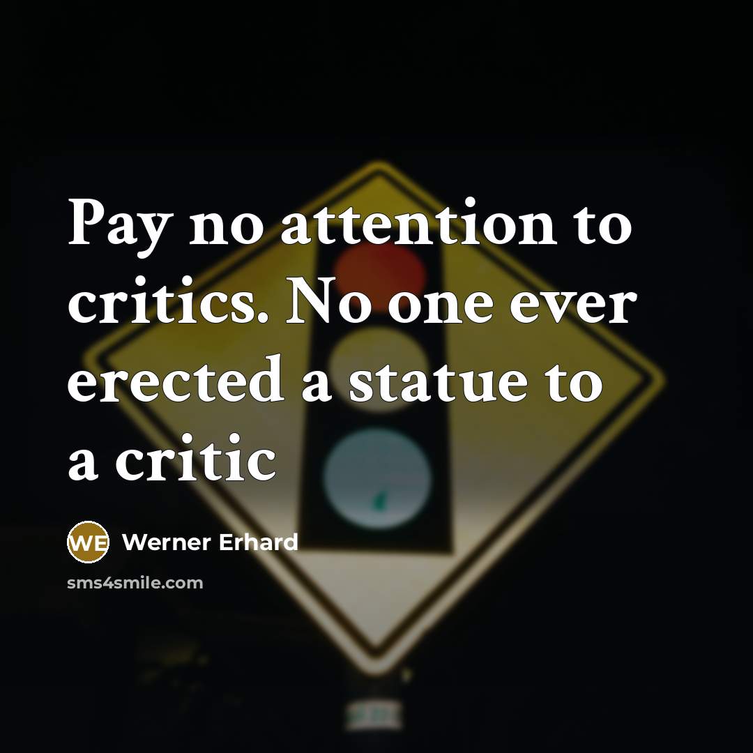 “Pay no attention to critics. No one ever erected a…” quote by Werner Erhard