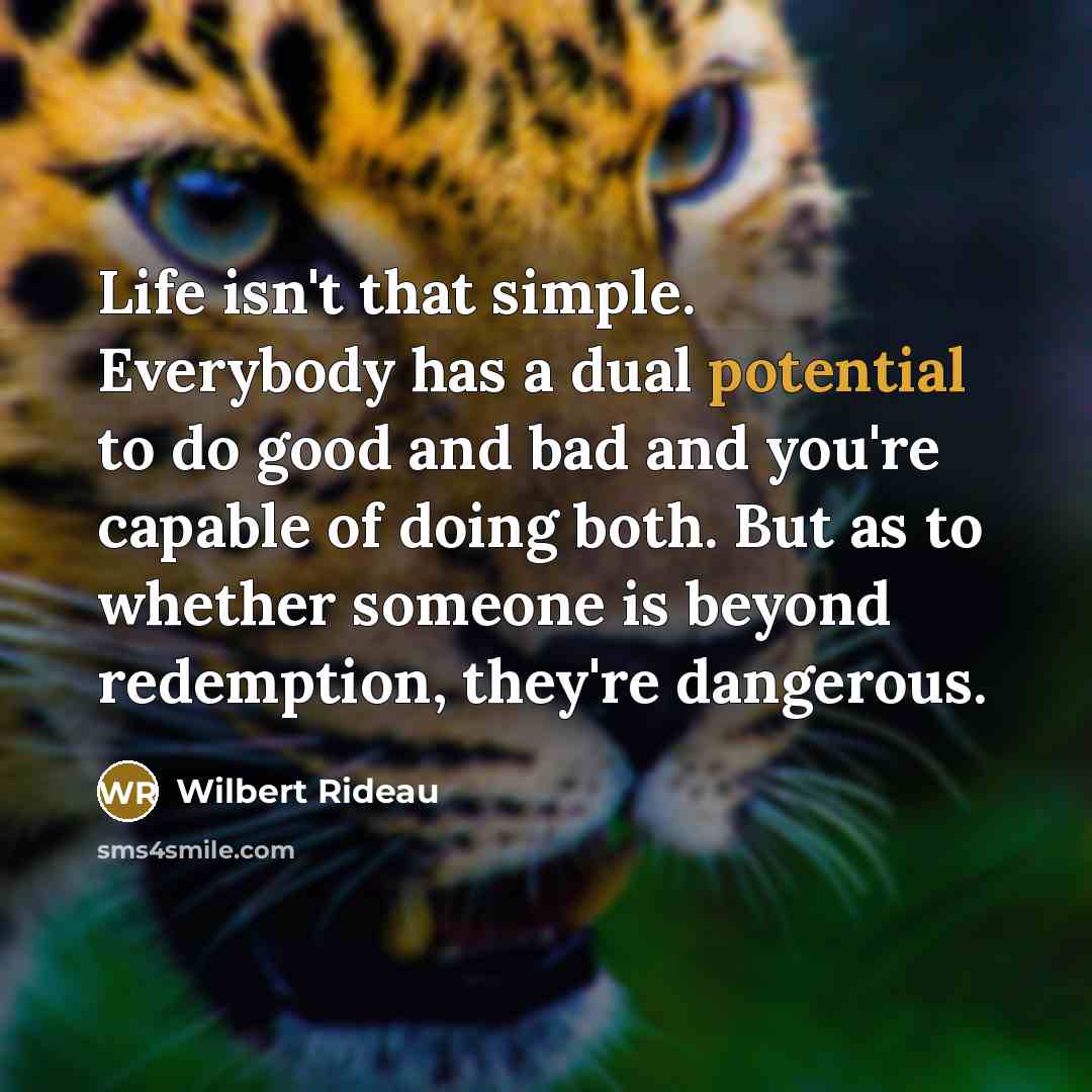 “Life isn't that simple. Everybody has a dual potential to…” quote by Wilbert Rideau