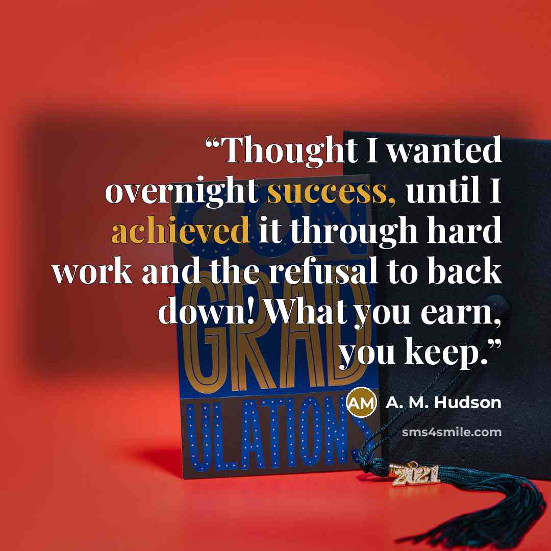 “Thought I wanted overnight success, until I achieved it through hard work and the refusal to back down! What you earn, you keep.” quote by A. M. Hudson