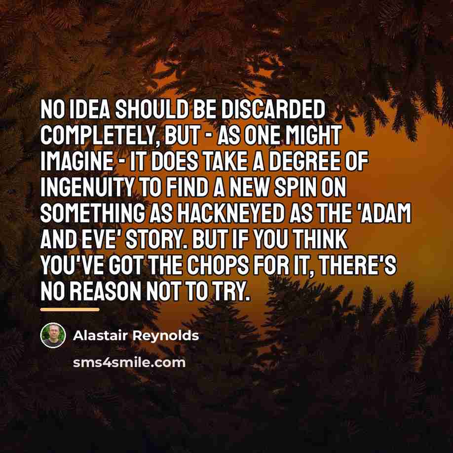“No idea should be discarded completely, but - as one…” quote by Alastair Reynolds