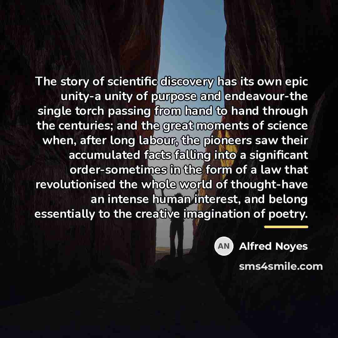 “The story of scientific discovery has its own epic unity-a…” quote by Alfred Noyes