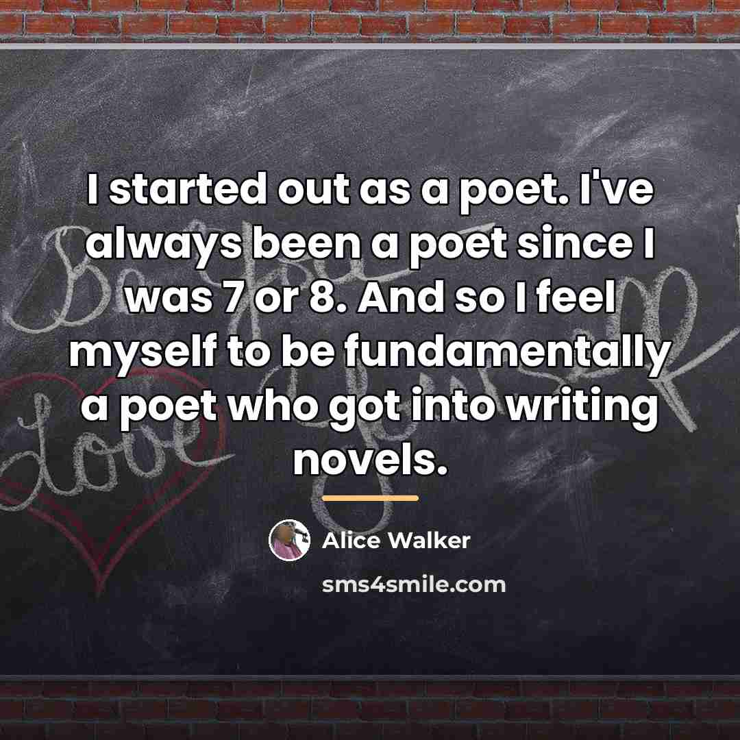 “I started out as a poet. I've always been a…” quote by Alice Walker