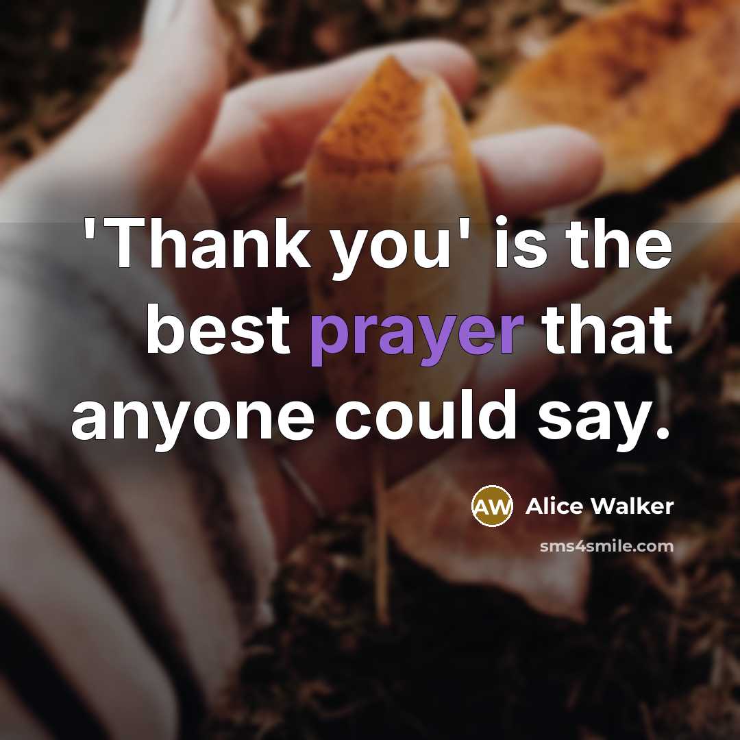 “'Thank you' is the best prayer that anyone could say.…” quote by Alice Walker