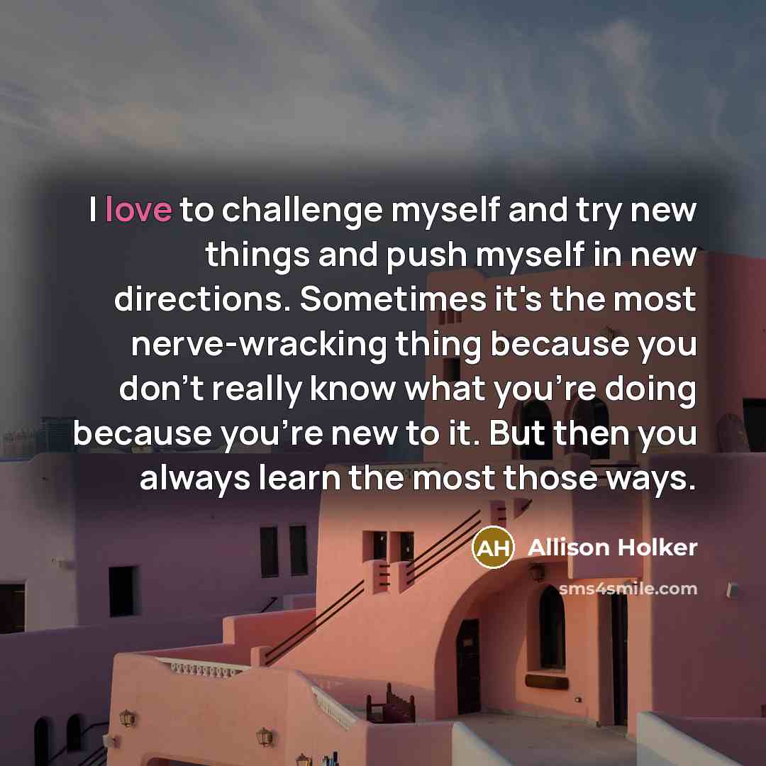 “I love to challenge myself and try new things and…” quote by Allison Holker