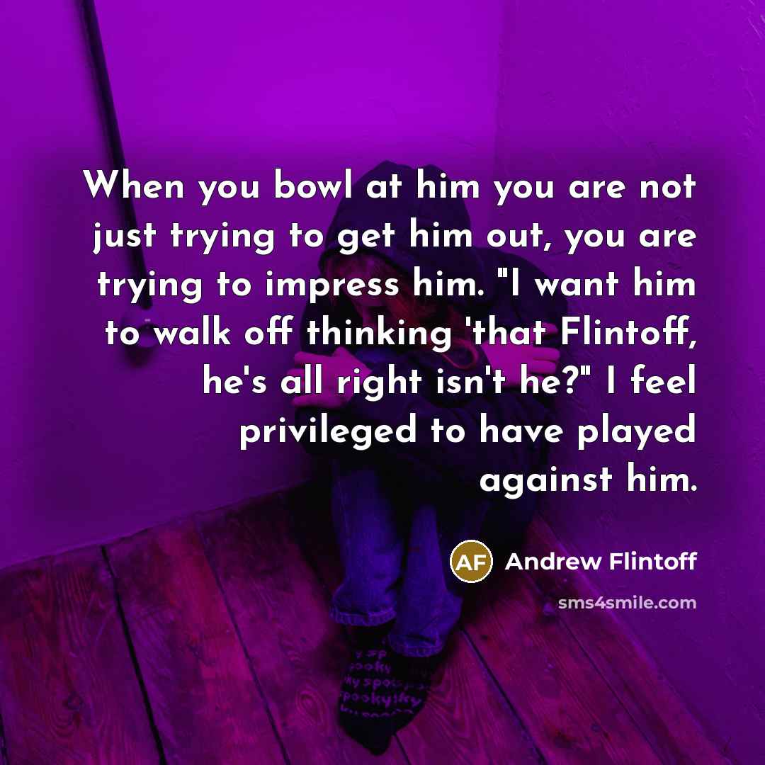 “When you bowl at him you are not just trying…” quote by Andrew Flintoff