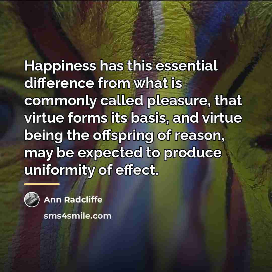 “Happiness has this essential difference from what is commonly called…” quote by Ann Radcliffe