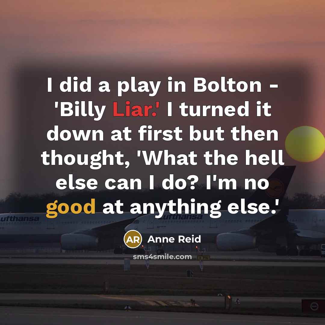 “I did a play in Bolton - 'Billy Liar.' I…” quote by Anne Reid