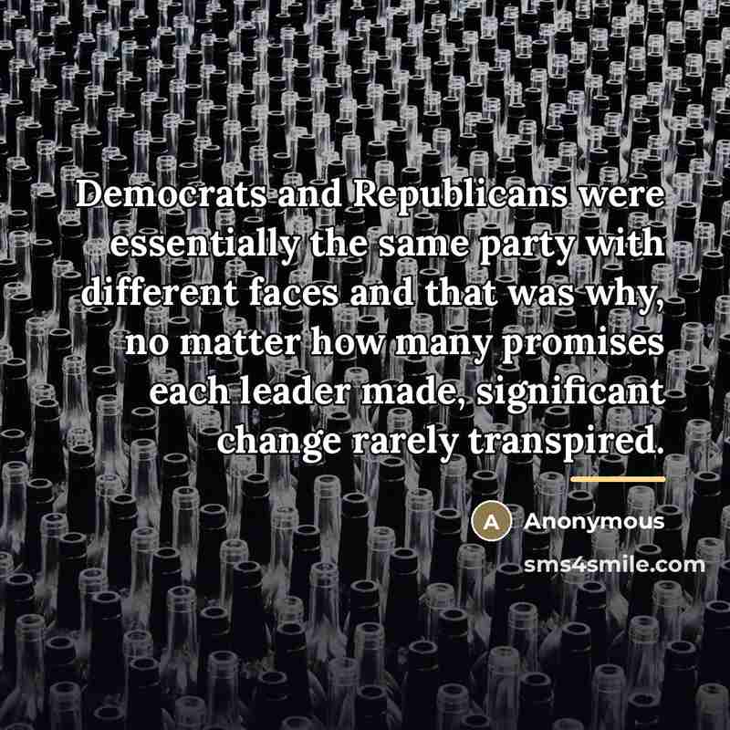 “Democrats and Republicans were essentially the same party with different…” quote by Anonymous