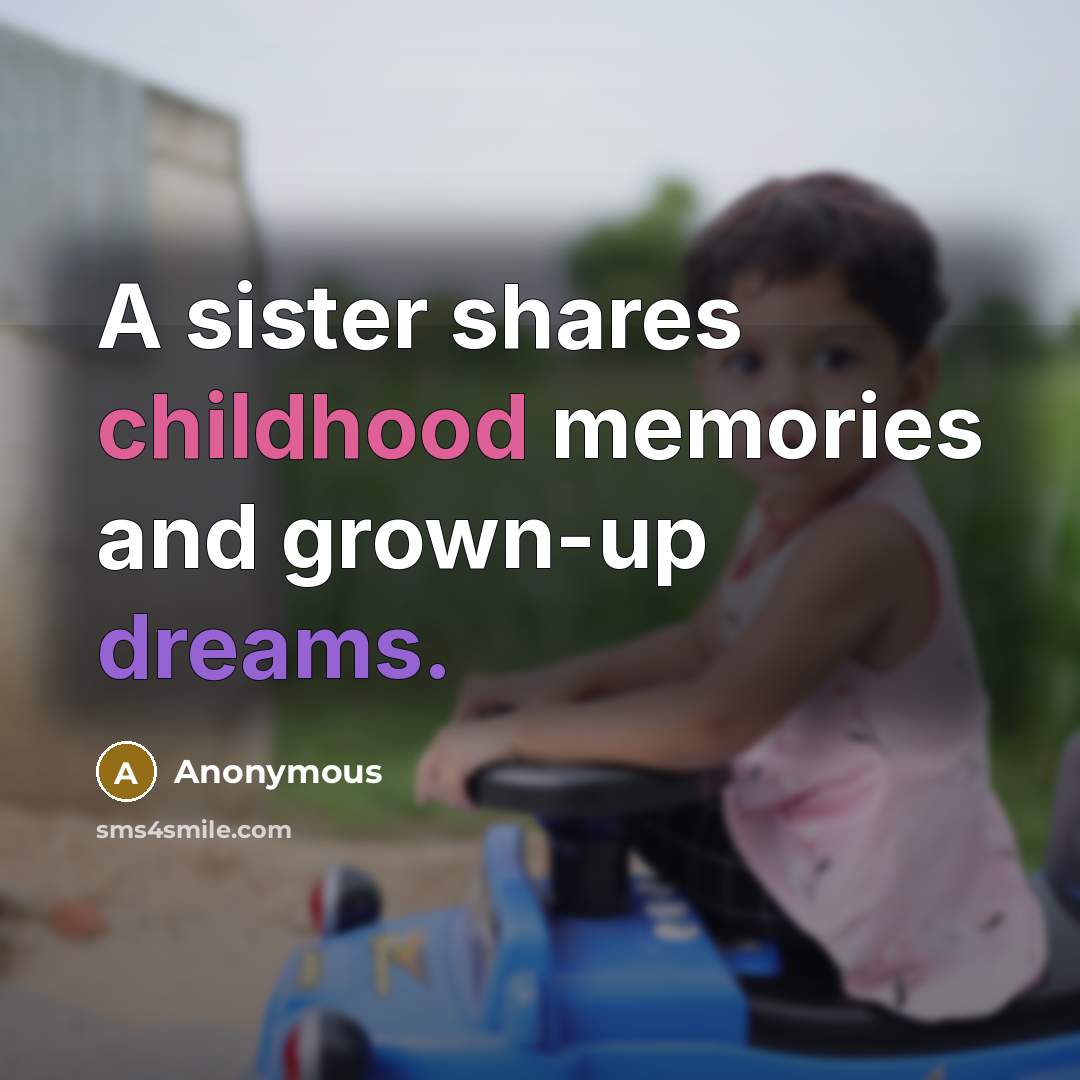“A sister shares childhood memories and grown-up dreams.…” quote by Anonymous