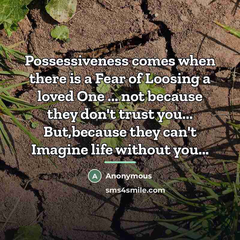 “Possessiveness comes when there is a Fear of Loosing a…” quote by Anonymous