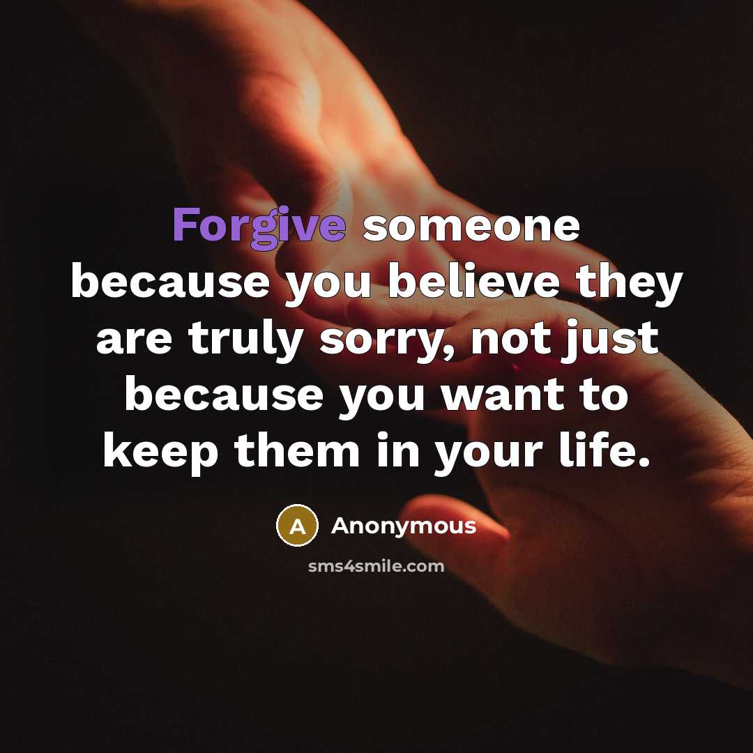 “Forgive someone because you believe they are truly sorry, not…” quote by Anonymous