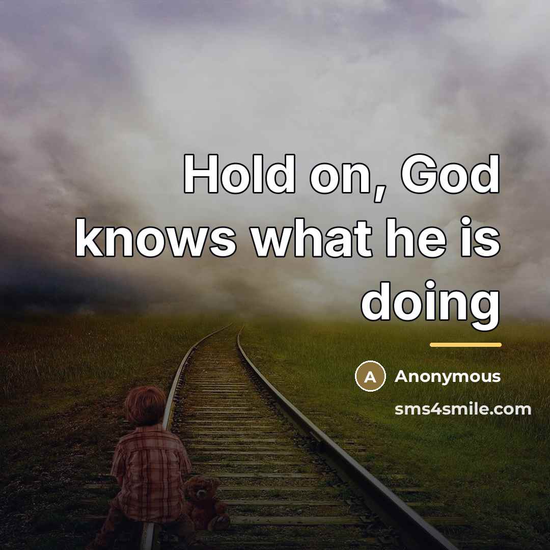 “Hold on, God knows what he is doing…” quote by Anonymous