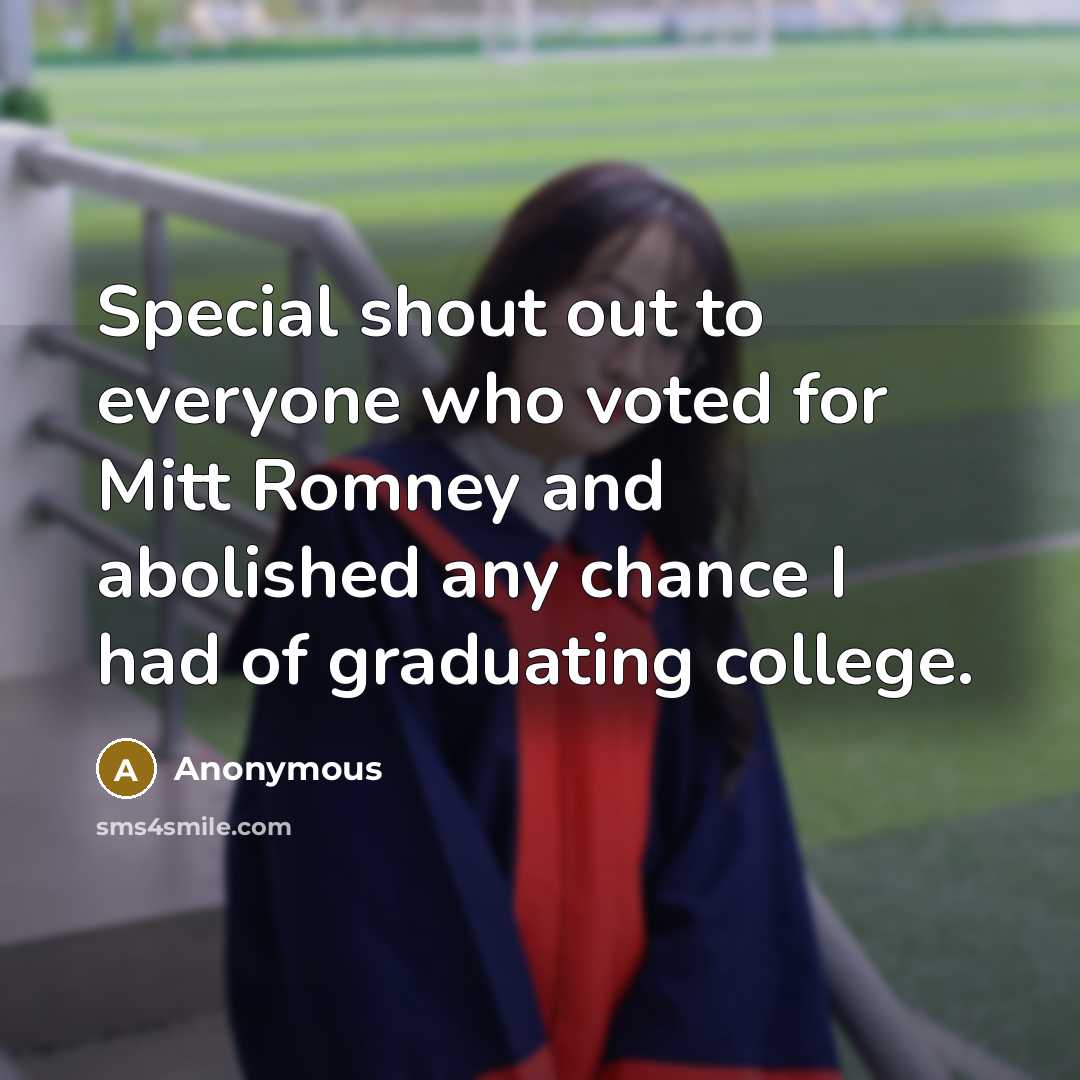 “Special shout out to everyone who voted for Mitt Romney…” quote by Anonymous