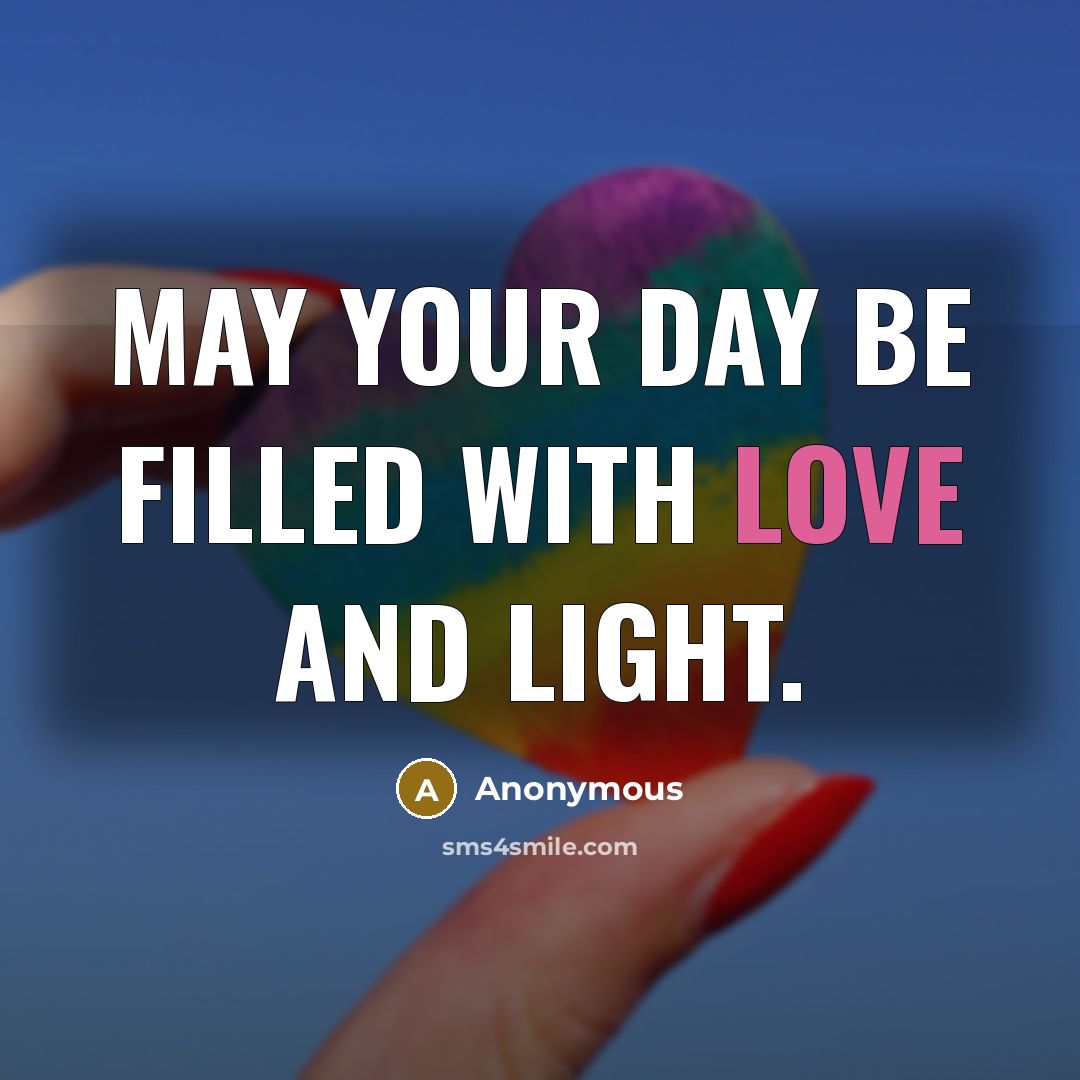 “May your day be filled with love and light.…” quote by Anonymous