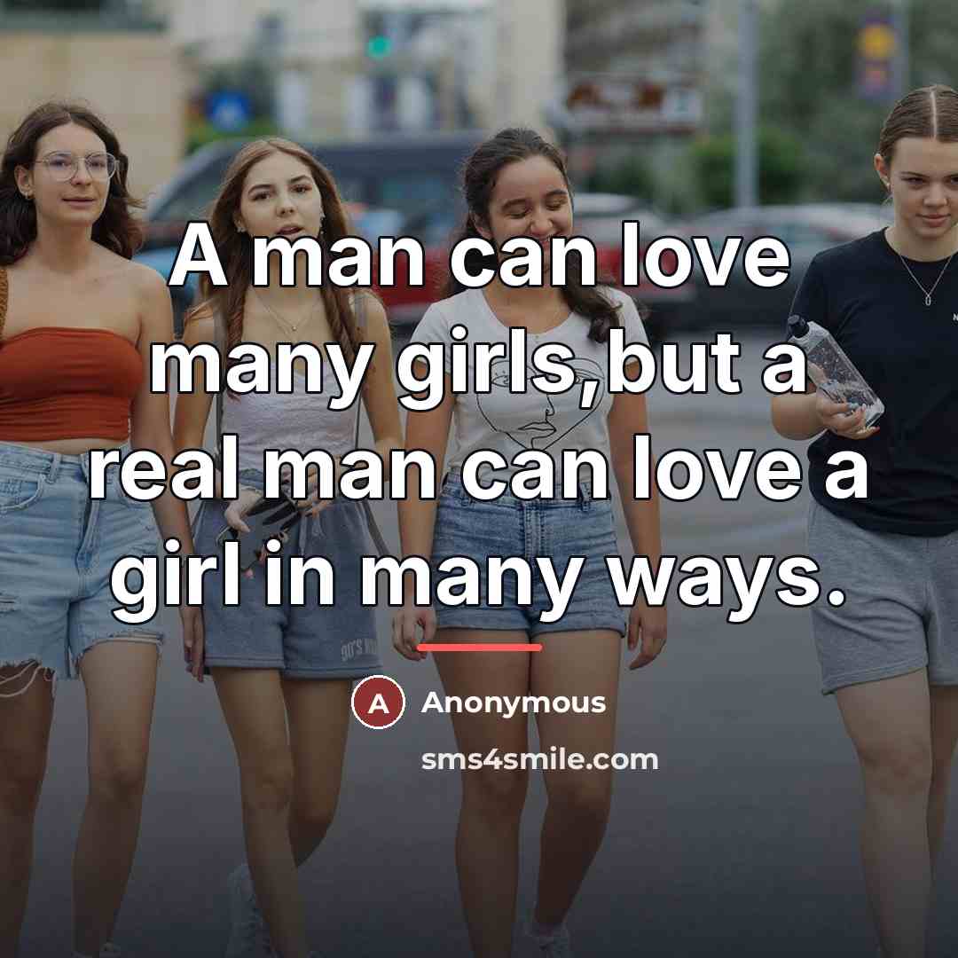 “A man can love many girls,but a real man can…” quote by Anonymous