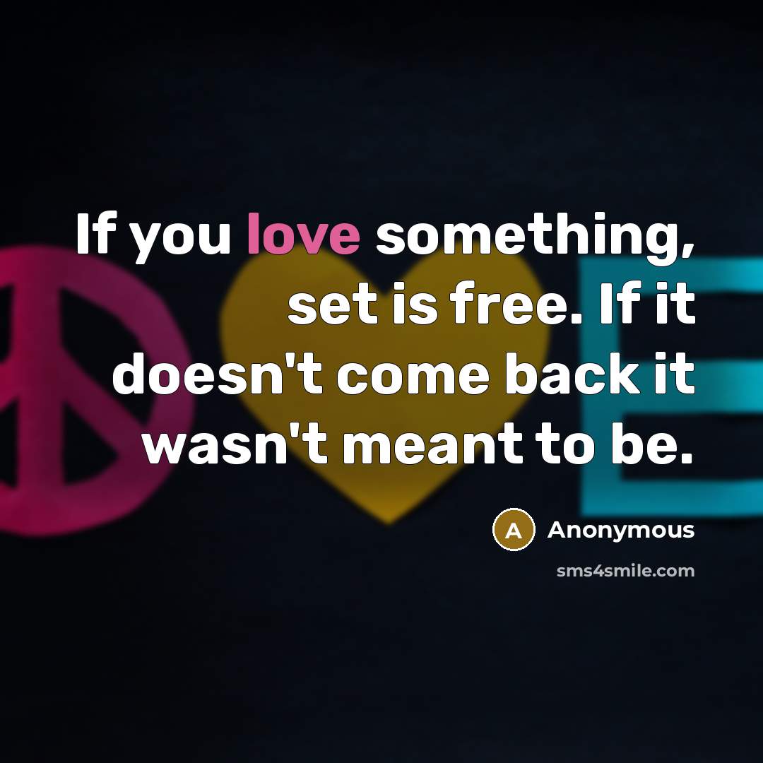 “If you love something, set is free. If it doesn't…” quote by Anonymous