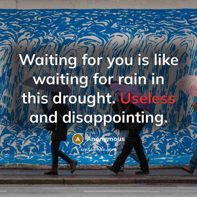 “Waiting for you is like waiting for rain in this…” quote by Anonymous