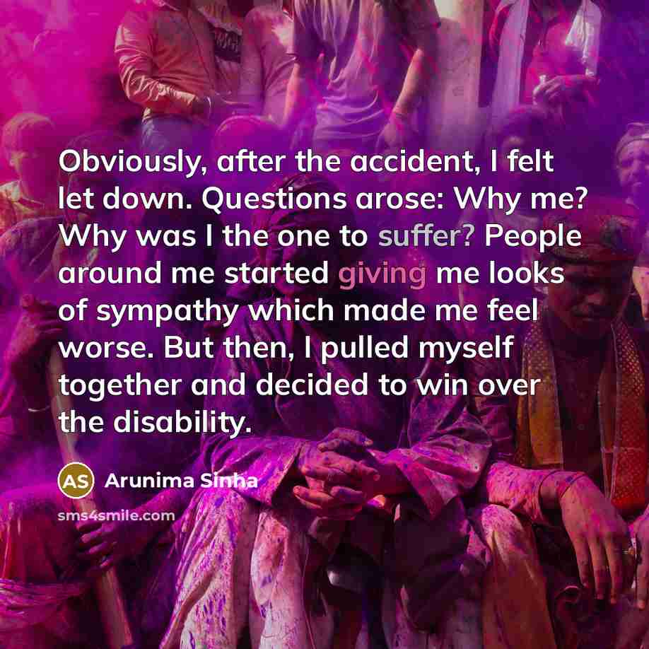 “Obviously, after the accident, I felt let down. Questions arose:…” quote by Arunima Sinha