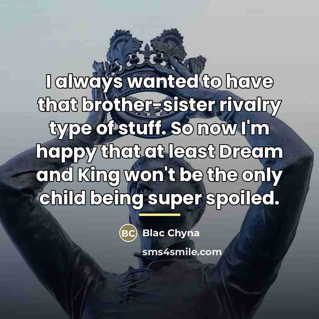 “I always wanted to have that brother-sister rivalry type of…” quote by Blac Chyna
