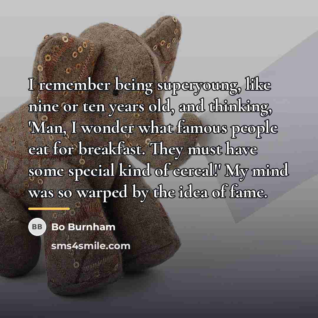 “I remember being superyoung, like nine or ten years old,…” quote by Bo Burnham