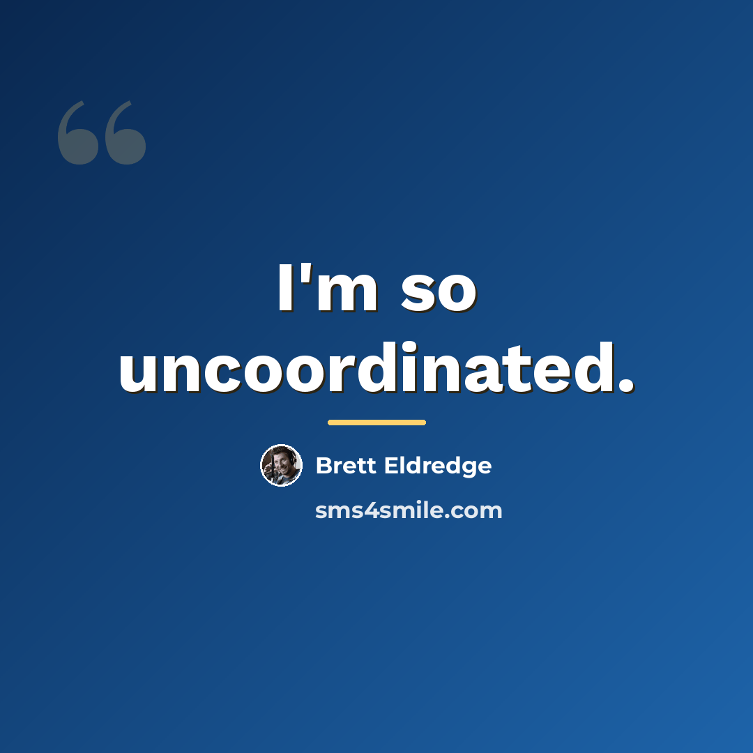 “I'm so uncoordinated.…” quote by Brett Eldredge