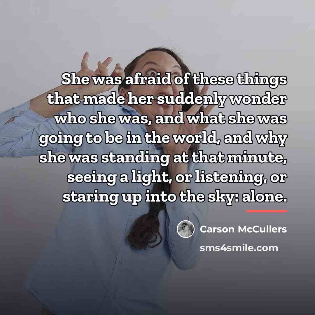 “She was afraid of these things that made her suddenly…” quote by Carson McCullers