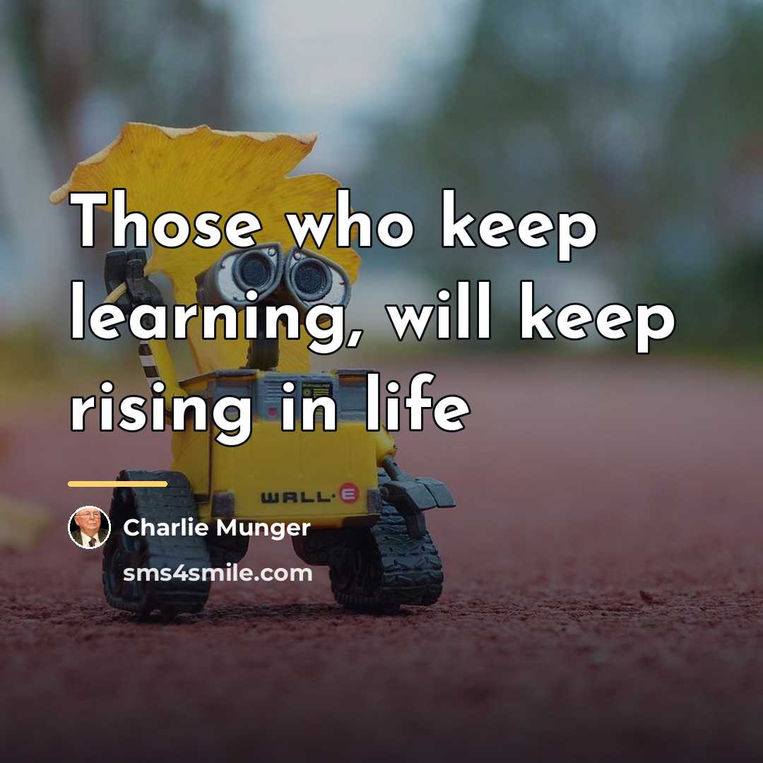 “Those who keep learning, will keep rising in life…” quote by Charlie Munger