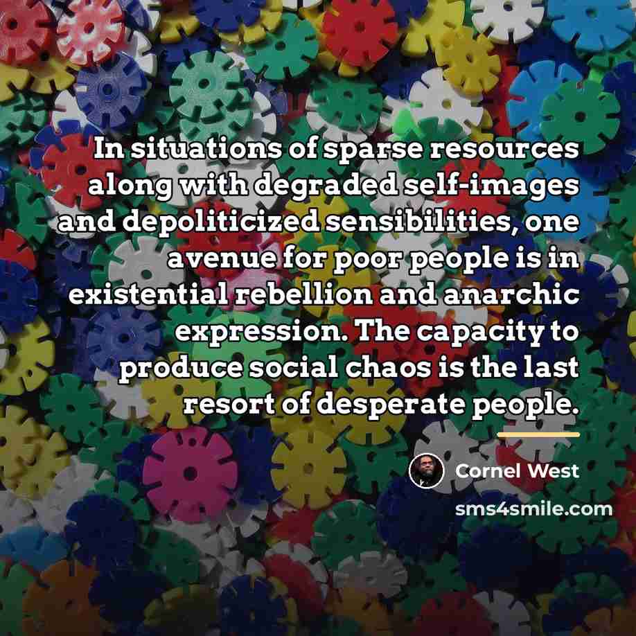 “In situations of sparse resources along with degraded self-images and…” quote by Cornel West
