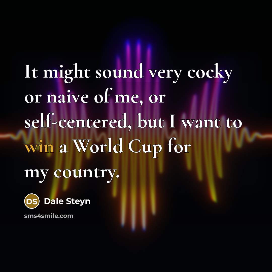 “It might sound very cocky or naive of me, or…” quote by Dale Steyn
