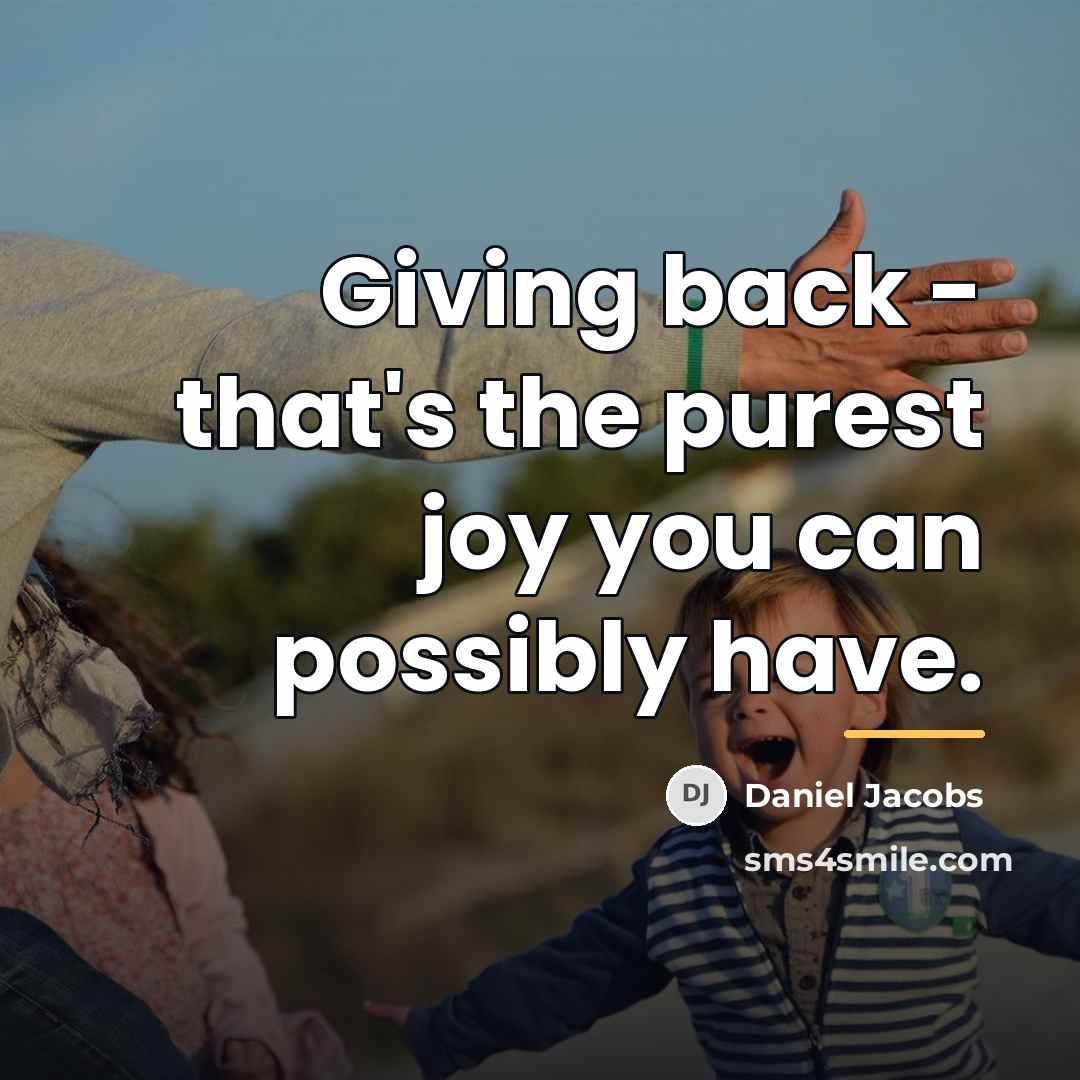 “Giving back - that's the purest joy you can possibly…” quote by Daniel Jacobs