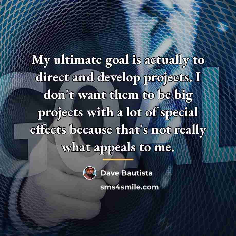 “My ultimate goal is actually to direct and develop projects.…” quote by Dave Bautista