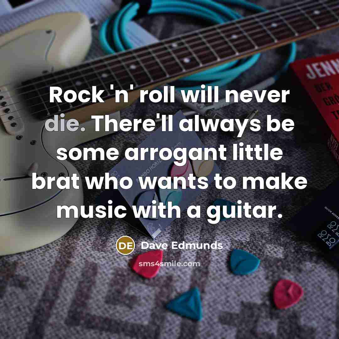 “Rock 'n' roll will never die. There'll always be some…” quote by Dave Edmunds