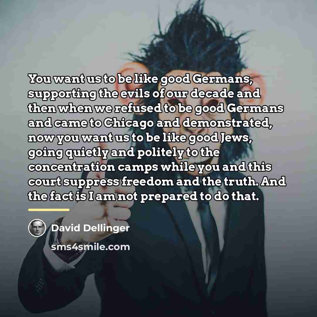 “You want us to be like good Germans, supporting the…” quote by David Dellinger