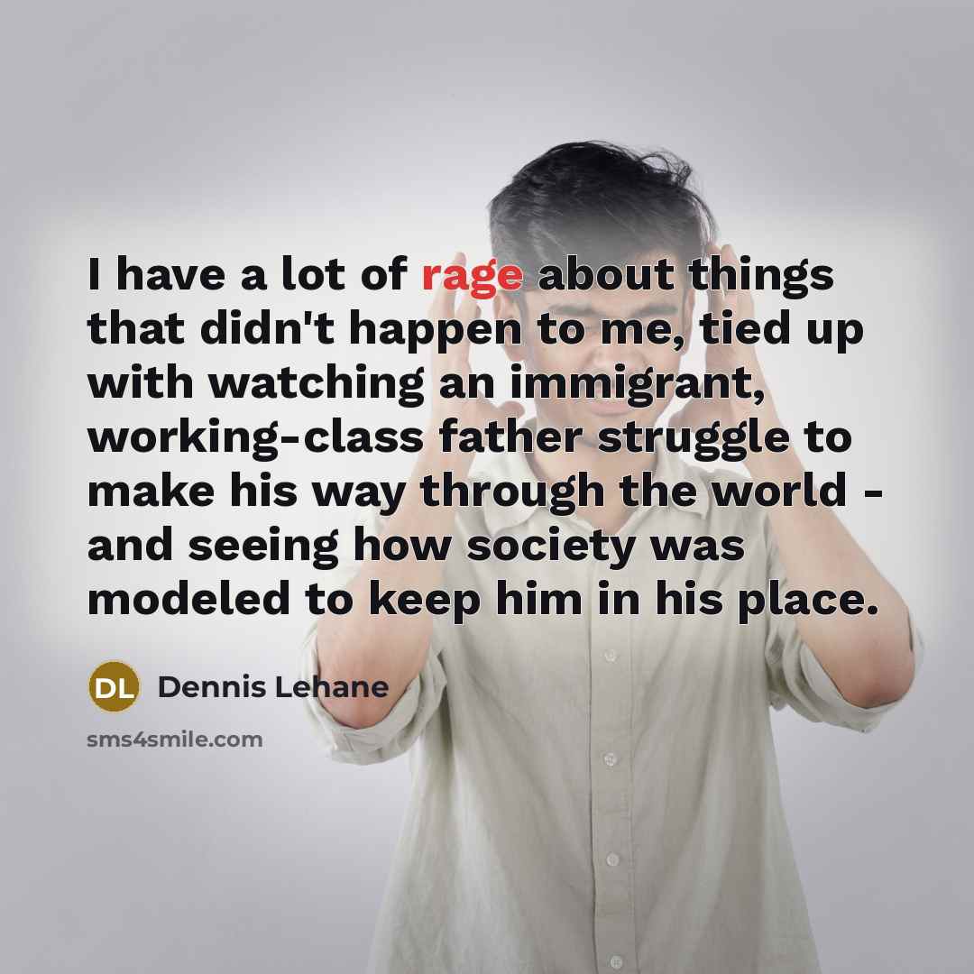 “I have a lot of rage about things that didn't…” quote by Dennis Lehane
