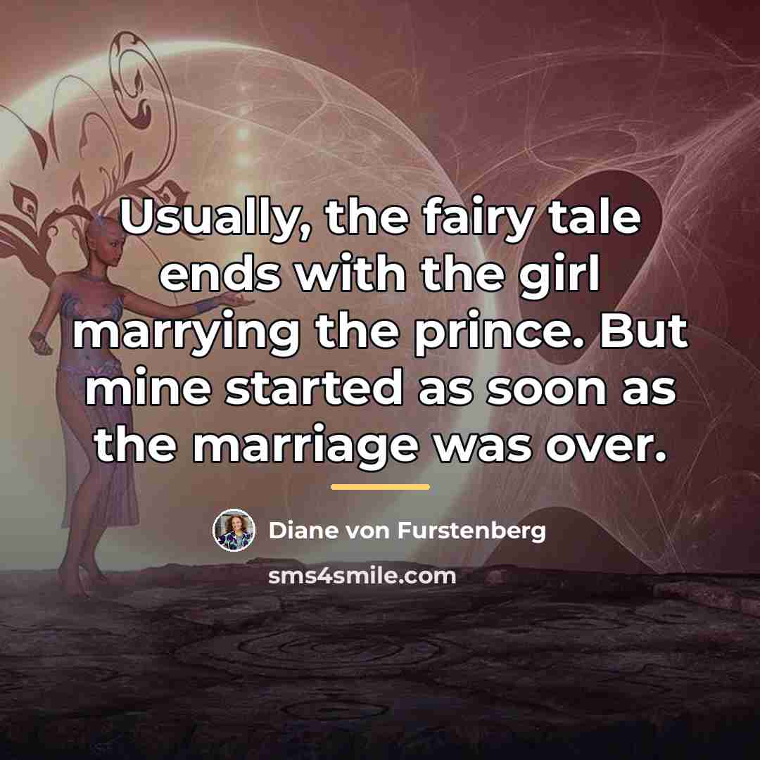 “Usually, the fairy tale ends with the girl marrying the…” quote by Diane von Furstenberg